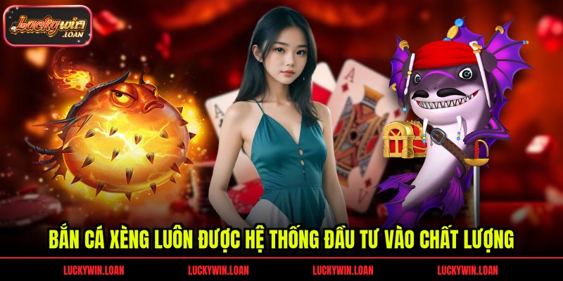 Bắn cá xèng luôn được hệ thống đầu tư vào chất lượng