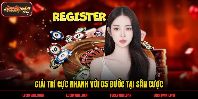Hướng dẫn đăng ký tài khoản Luckywin cho người mới
