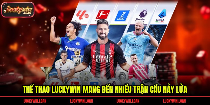 Thể thao Luckywin mang đến nhiều trận cầu nảy lửa